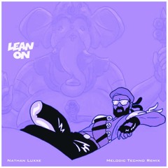 Lean On - Major Lazer x DJ Snake ft. MØ (Nathan Luxxe Melodic Techno Remix)