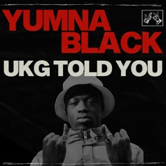 Yumna Black - UKG Told You