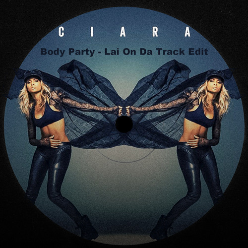 Ciara - Body Party (Lai On Da Track Edit)