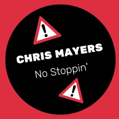 CHRIS MAYERS - No Stoppin'