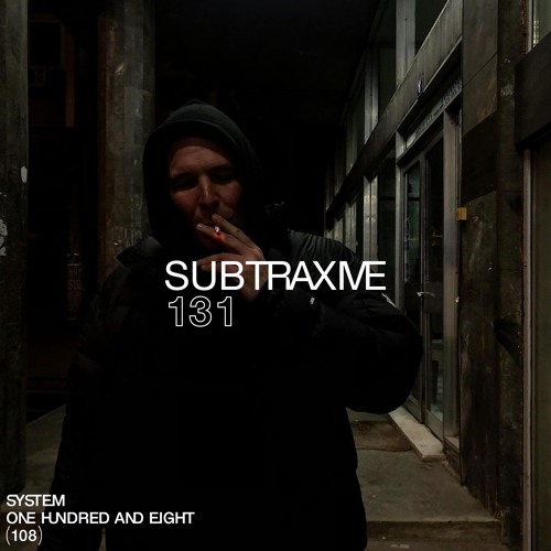 SYSTEM108 PODCAST 131: SUBTRAXIVE