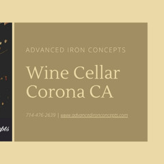 Wine Cellar Corona CA - Advanced Iron Concepts
