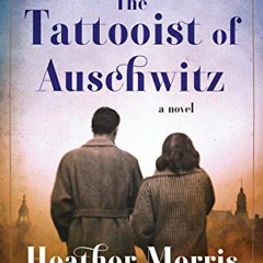 [View] [PDF EBOOK EPUB KINDLE] The Tattooist of Auschwitz: A Novel by  Heather Morris 💖