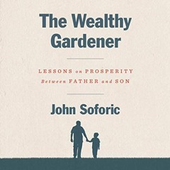 [ACCESS] EPUB 📕 The Wealthy Gardener: Lessons on Prosperity Between Father and Son b