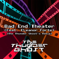Bad End Theater (The Thunder Ghost's Remix) (Feat. Eleanor Forte)