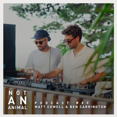 Not An Animal Podcast No.80 - MATT COWELL & BEN CARRINGTON - March 24