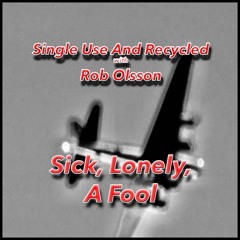 Sick, Lonely, A Fool