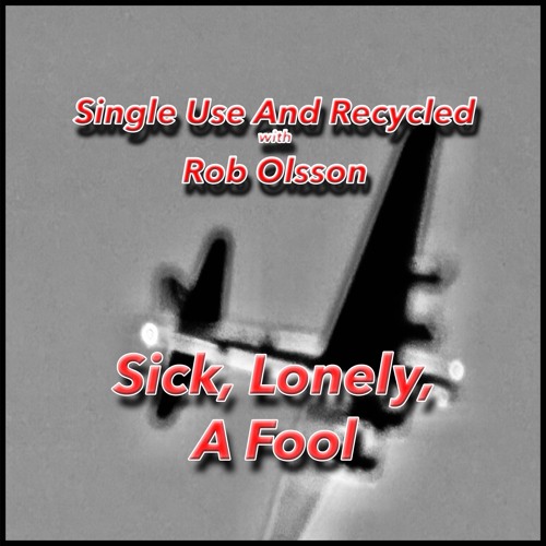 Sick, Lonely, A Fool