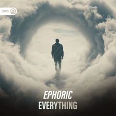 Ephoric - Everything (DWX Copyright Free)
