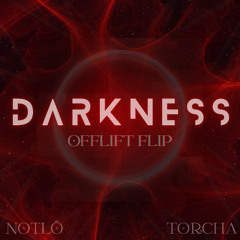 NOTLO X TORCHA - DARKNESS [OFFLIFT FLIP]