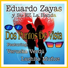 Eduardo Zayas y Su EZ La Banda -  Dos Puntos De Vista - Cantan Veruska Verdu Y Luchito Muñoz