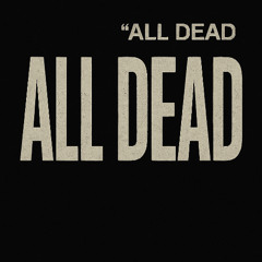 ALL DEAD