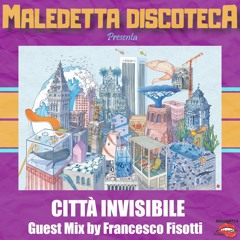 "CITTA' INVISIBILE" GUEST MIX by FRANCESCO FISOTTI