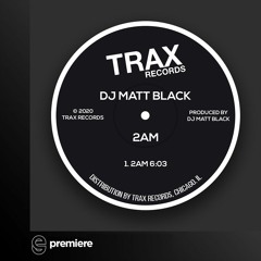 Premiere: DJ Matt Black - 2AM - Trax Records