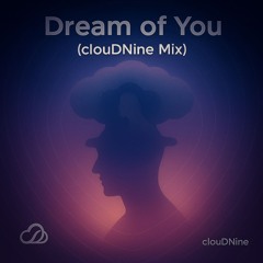 Dream of You (clouDNine Mix)
