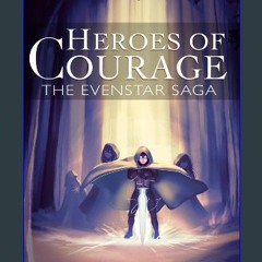 [PDF] 📕 Heroes of Courage: The Evenstar Saga Read online