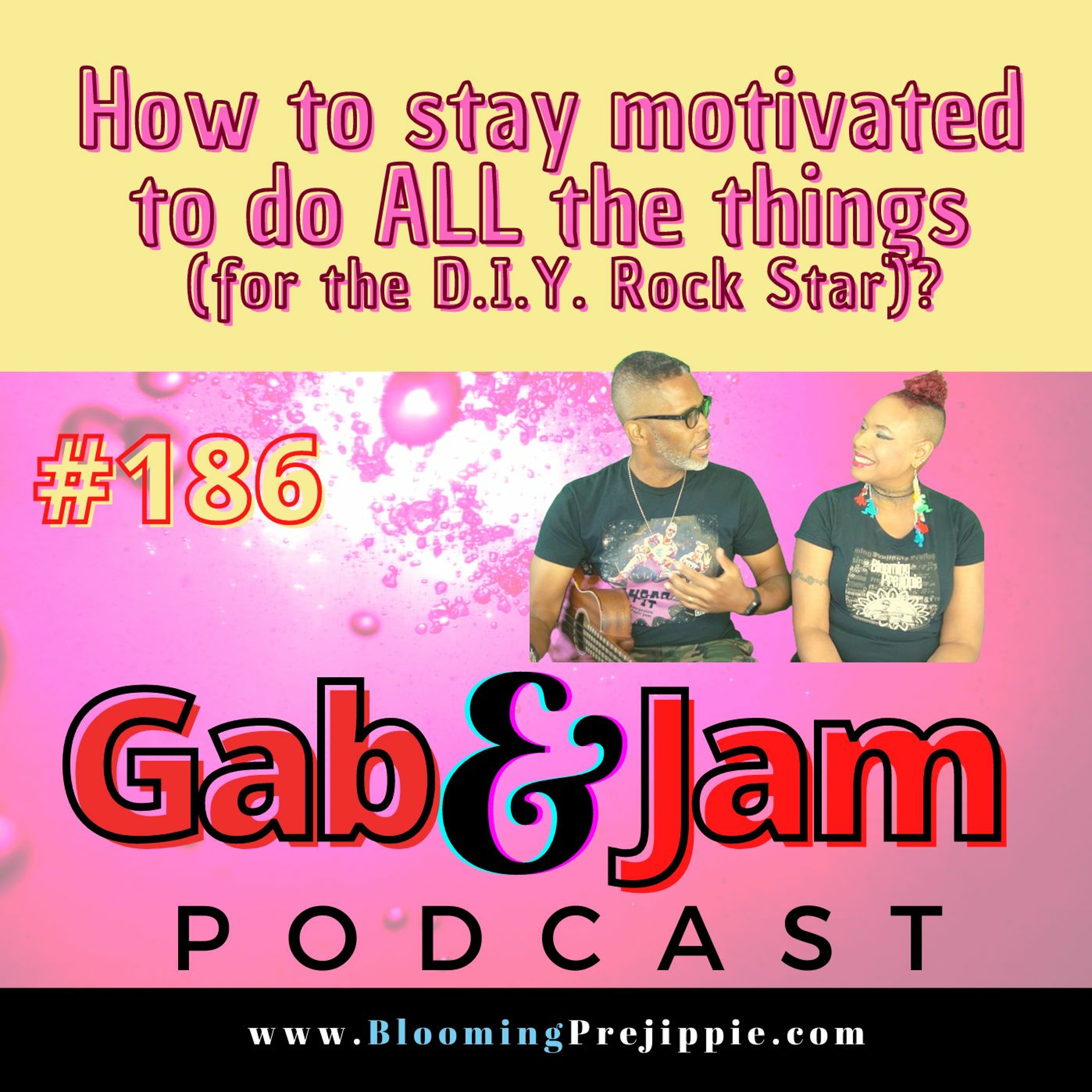 186. How To Stay Motivated To Do ALL The Things   (for The D.I.Y. Rock Star) On Gab & Jam episode artwork