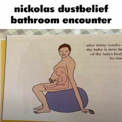 [Nick's Dustbelief] BATHROOM ENCOUNTER (Fan Track)