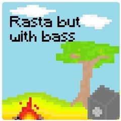 RASTA BUT WITH BASS