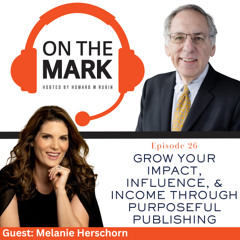 Grow Your impact, Influence, & Income Through Purposeful Publishing with Melanie Herschorn