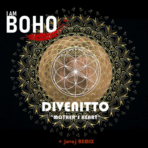 Divenitto - Mother’s Heart (Jovoj Remix) [I Am Boho Records]