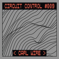 Circuit Control Podcast #009 | Carl Wire