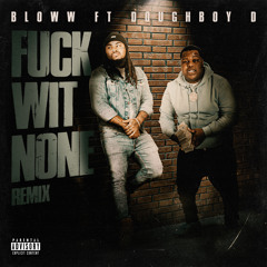 Fuck Wit None (Remix) [feat. Doughboy D]