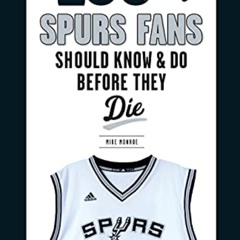 READ EBOOK 📙 100 Things Spurs Fans Should Know and Do Before They Die (100 Things...
