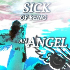 Sick Of Being An Angel w/ edd1e (odece 5v skoolio)