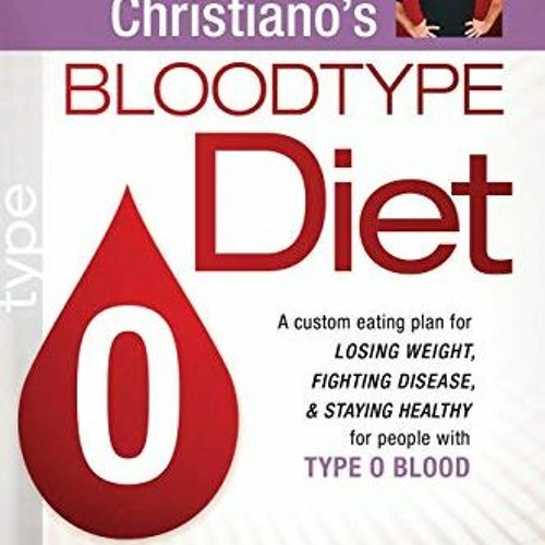 [View] PDF EBOOK EPUB KINDLE Joseph Christiano's Bloodtype Diet O: A Custom Eating Plan for Losing W