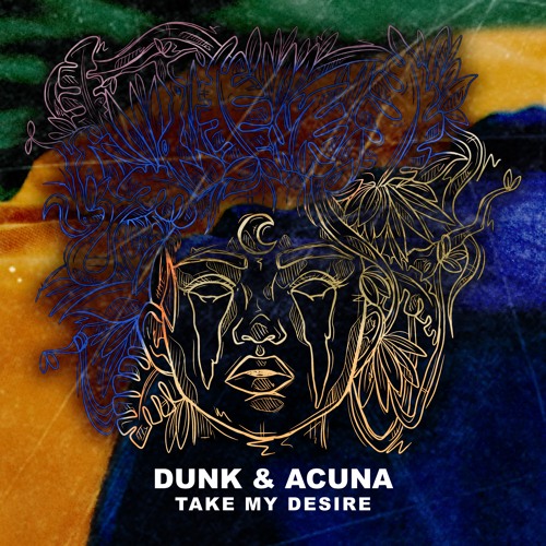 Dunk & Acuna - Take My Desire - Faces Of Jungle