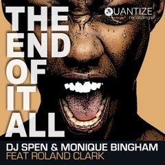 The End Of It All ~ DJ Spen, Monique,  Bingham, Roland Clark