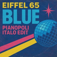 Eiffel 65- Blue ( Pianopoli Italo Edit ) FREE  DOWNLOAD