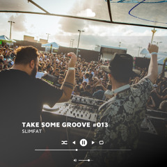 SlimFat - Take Some Groove #013 (Live Set)