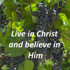 Live in Christ and believe in Him
