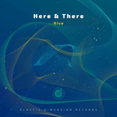 Xico - Here And There (Original Mix)
