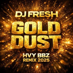 DJ Fresh - Gold Dust [Heavy Boobz Remix 2025]