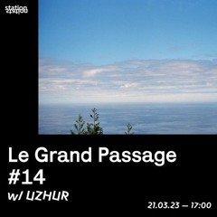 Le grand Passage #14 w/UZHUR