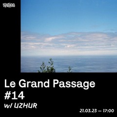 Le grand Passage #14 w/ UZHUR