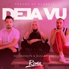 Parade of Planets - Deja Vu (Sec0ndskin & Ruslan Dali Remix)