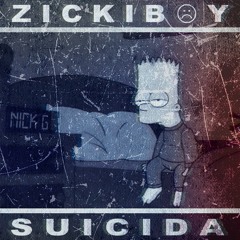 Zickiboy - Suicida 💊 ( Prod.By.Nick.G.)