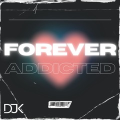 Forever Addicted - DJK