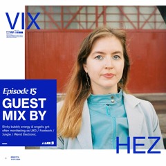 Episode 15 - Vix Hez Guestmix