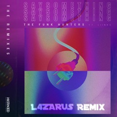 The Funk Hunters - Say Something (feat. LIINKS) (L4ZARUS's DNB Remix)