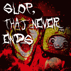 SLOP, THAT NEVER ENDS (Content Fallout Devy Remix)
