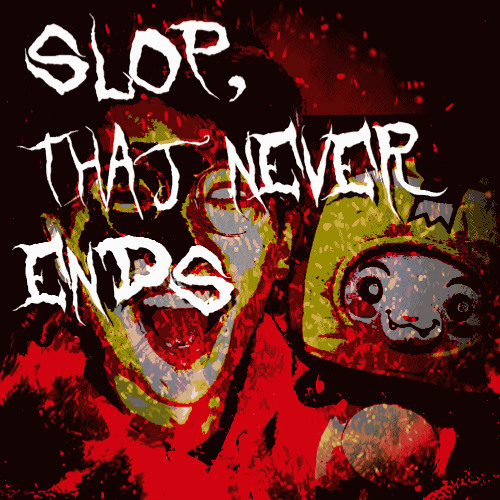 SLOP, THAT NEVER ENDS (Content Fallout Devy Remix)