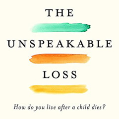 [Read] EBOOK 📂 The Unspeakable Loss: How Do You Live After a Child Dies? by  Nisha Z