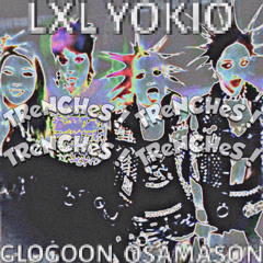 LXL YOKIO - TReNCHeS !『 FT OSAMASON & GLOGOON 』『 P. XANGANG 』