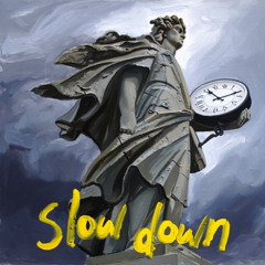 Slow Down