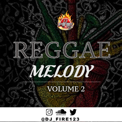 Stream REGGAE MELODY VOL.2 - @DJ_FIRE123 by Dj_fire123 | Listen
